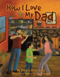 Title: How I Love My Dad, Author: Bobbie Rodriguez