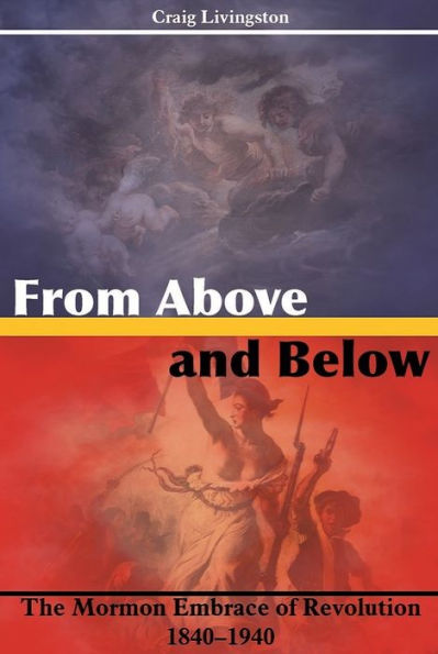 From Above and Below: The Mormon Embrace of Revolution, 18401940