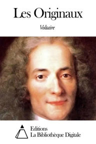 Title: Les Originaux, Author: Voltaire