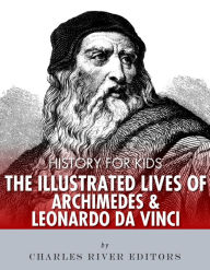 Title: History for Kids: The Illustrated Lives of Archimedes and Leonardo Da Vinci, Author: Charles River Editors