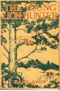 Title: The Young Lion Hunter, Author: Zane Grey