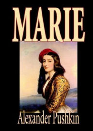 Title: Marie: A Story Of Russian Love! A Fiction and Literature, Romance Classic By Alexander Pushkin! AAA+++, Author: BDP