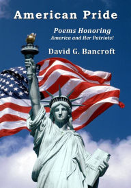 Title: American Pride: Poems Honoring America and Her Patriots!, Author: David G. Bancroft