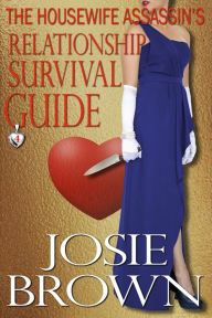 Title: The Housewife Assassin's Relationship Survival Guide (Book 4 - The Housewife Assassin Series), Author: Josie Brown