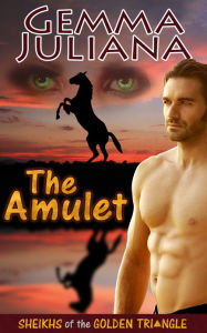 Title: The Amulet (Sheikhs of the Golden Triangle - Prequel), Author: Gemma Juliana