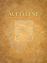 Title: Acetylene, the Principles of Its Generation and Use, Second Edition, Author: F. H. Leeds