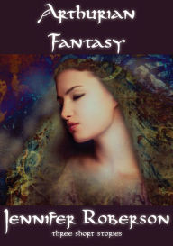 Arthurian Fantasy: three short stories