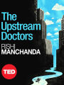 The Upstream Doctors: Medical Innovators Track Sickness to Its Source