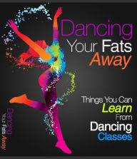 Dancing Your Fats Away: Things You Can Learn From Dancing Classes