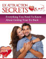 Ex Attraction Secrets: Everything You Need To Know About Getting Your Ex Back