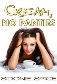 Title: Cream, No Panties, Author: Sidonie Spice