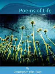 Title: Poems of Life, Author: Christopher John Scott