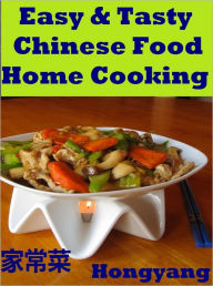 Title: Easy & Tasty Chinese Food Home Cooking: 11 Recipes with Photos, Author: Hongyang