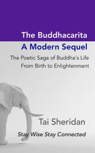 The Buddhacarita: A Modern Sequel: The Poetic Saga of Buddha's Life from Birth to Enlightenment