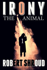 Title: Irony: The Animal, Author: Robert Shroud