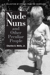 Title: Nude Nuns and Other Peculiar People, Author: Charles Wells