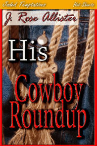 Title: His Cowboy Roundup, Author: J. Rose Allister