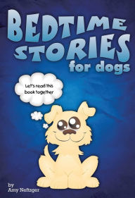 Title: Bedtime Stories for Dogs, Author: Amy Neftzger