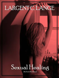 Title: Sexual Healing (An Erotic Short Story), Author: Largent C. Lange