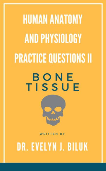 Human Anatomy and Physiology Practice Questions II: Bone Tissue