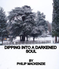 Title: Dipping into a darkened soul, Author: Philip Mackenzie