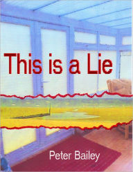 Title: This is a lie, Author: Peter Bailey