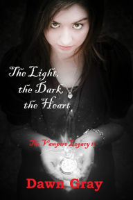 Title: The Vampire Legacy II; The Light, the Dark, the Heart, Author: Dawn Gray