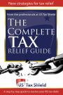 The Complete Tax Relief Guide: A Step-by-Step Guide to Resolve Your IRS Tax Debt