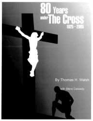 Title: 80 Years Under the Cross, Author: Thomas Walsh