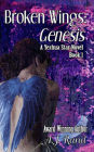 Broken Wings: Genesis (Book 1 of the Yeshua Star Series)