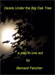 Title: Desire Under the Big Oak Tree, Author: Bernard Fancher