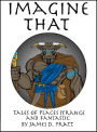 Imagine That - Tales of Places Strange and Fantastic