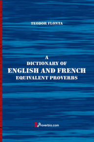 Title: A Dictionary of English and French Equivalent Proverbs, Author: Teodor Flonta