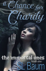 Title: A Chance for Charity (The Immortal Ones), Author: S.L. Baum