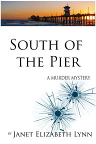 Title: South of the Pier-A Murder Mystery, Author: Janet Elizabeth Lynn