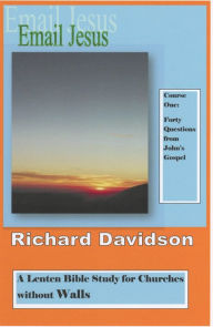 Title: Email Jesus: Course 1, Forty Questions from John's Gospel, Author: Richard Davidson