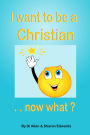 I Want To Be A Christian: Now What?