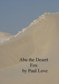 Title: Abu the Desert Fox, Author: Paul Love