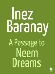 Title: A Passage To Neem Dreams, Author: Inez Baranay