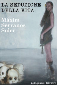 Title: La seduzione della vita, Author: Maxim Serranos Soler