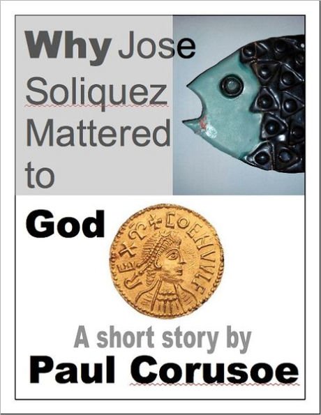 Why Jose Soliquez Mattered to God