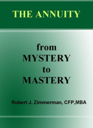 Title: The Annuity-from Mystery to Mastery, Author: Robert Zimmerman