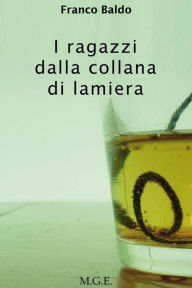 Title: I ragazzi dalla collana di lamiera, Author: Franco Baldo
