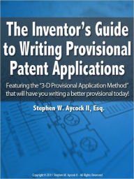 Title: The Inventor's Guide to Writing Provisional Patent Applications, Author: Stephen Aycock