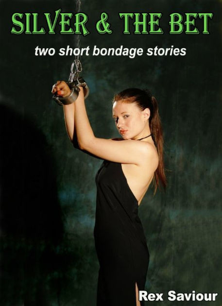 Silver And The Bet Two Short Bondage Stories By Rex Saviour Ebook Barnes And Noble® 3655