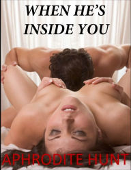 Title: When He's Inside You, Author: Aphrodite Hunt