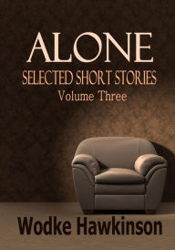 Title: Alone, Selected Short Stories Vol. Three, Author: Wodke Hawkinson