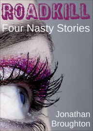 Title: Roadkill: Four Nasty Stories, Author: Jonathan Broughton