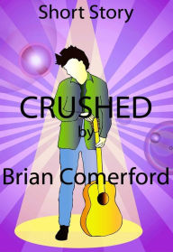 Title: Short Story: Crushed, Author: Brian Comerford