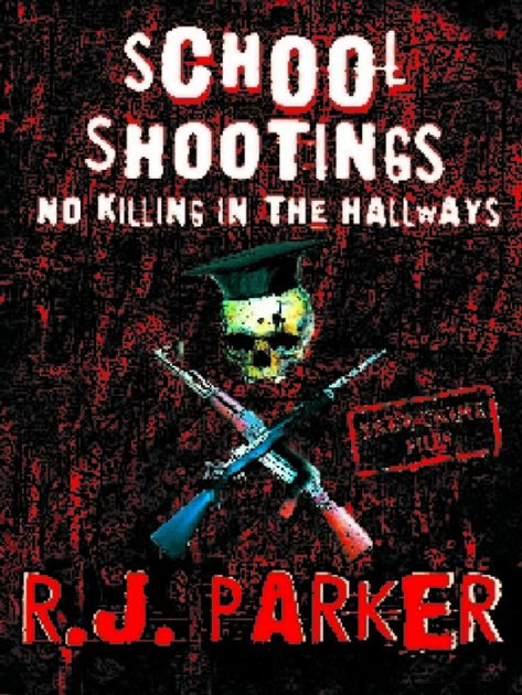 School Shootings: No Killings In The Hallways By RJ Parker | NOOK Book ...